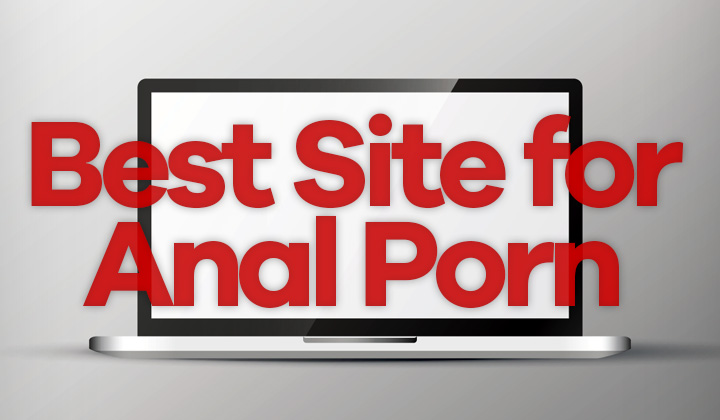 What's The Best Good Quality Anal Porn Site with New Releases?