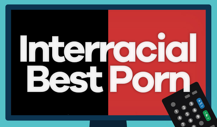 Best Interracial Porn