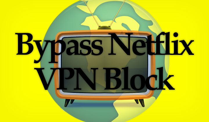 Bypass Netflix VPN Block