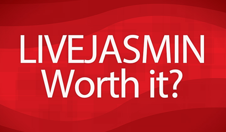 LiveJasmin Worth It?