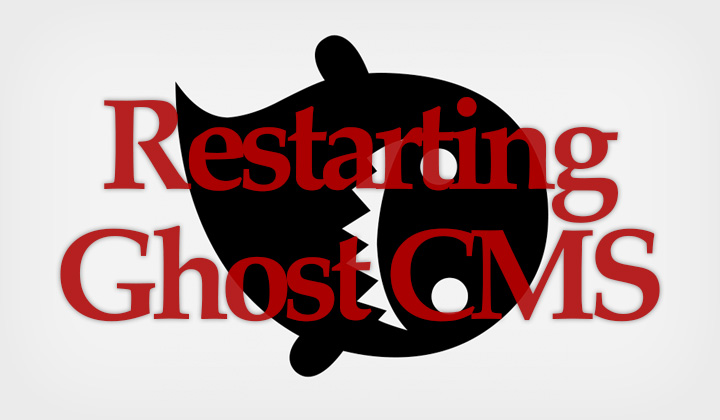 Restarting Ghost CMS