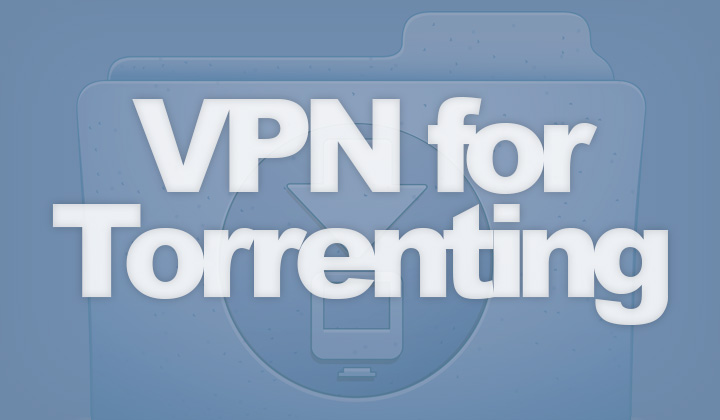 VPN Suitable for Torrenting